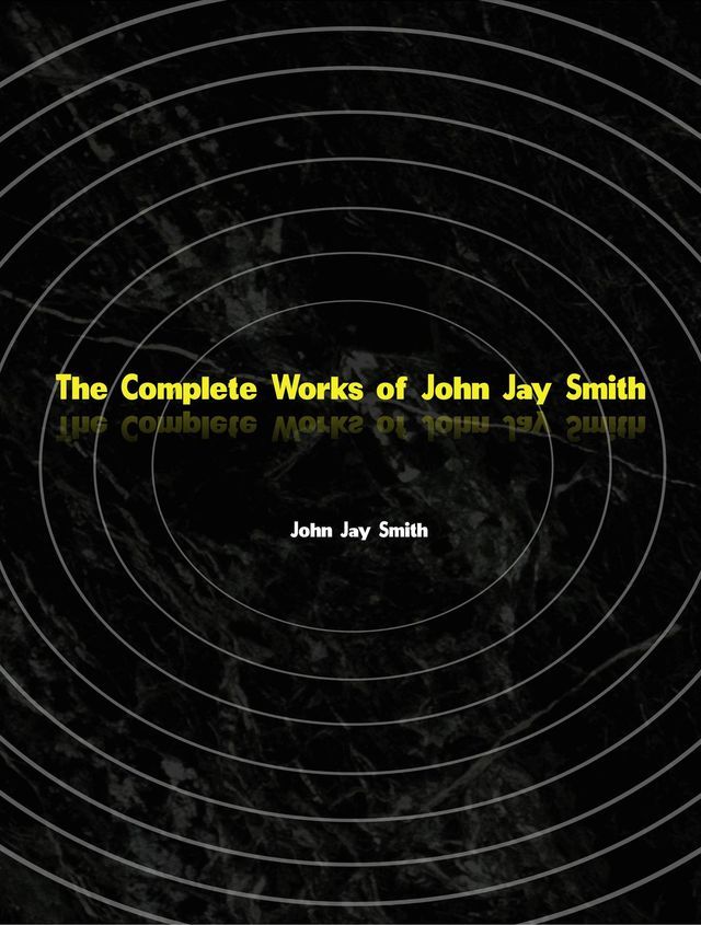  The Complete Works of John Jay Smith(Kobo/電子書)