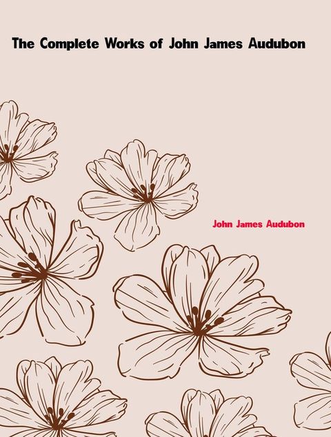 The Complete Works of John James Audubon(Kobo/電子書)