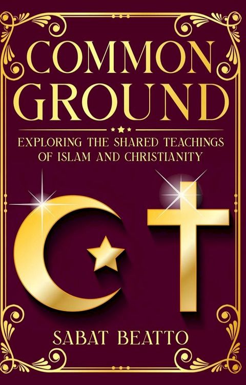 Common Ground: Exploring The Shared Teaching of Islam and Christianity(Kobo/電子書)