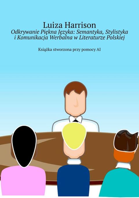 Odkrywanie Piękna Języka: Semantyka, Stylistyka i&nbsp;Komunikacja Werbalna w&nbsp;Literaturze Polskiej(Kobo/電子書)