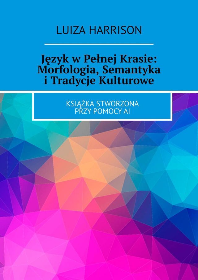  Język w Pełnej Krasie: Morfologia, Semantyka i Tradycje Kulturowe(Kobo/電子書)