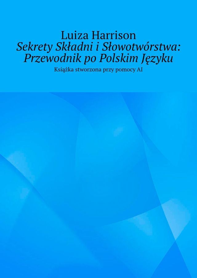  Sekrety Składni i&nbsp;Słowotw&oacute;rstwa: Przewodnik po&nbsp;Polskim Języku(Kobo/電子書)