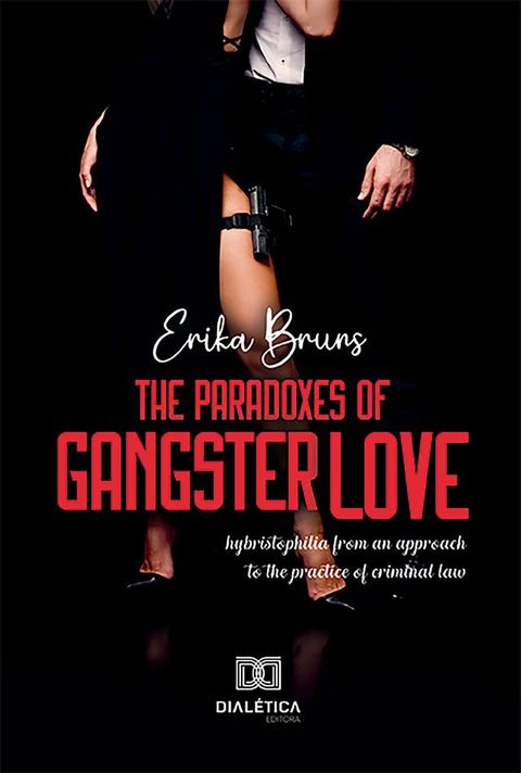 The Paradoxes Of Gangster Love: hybristophilia from an approach to the practice of criminal law(Kobo/電子書)