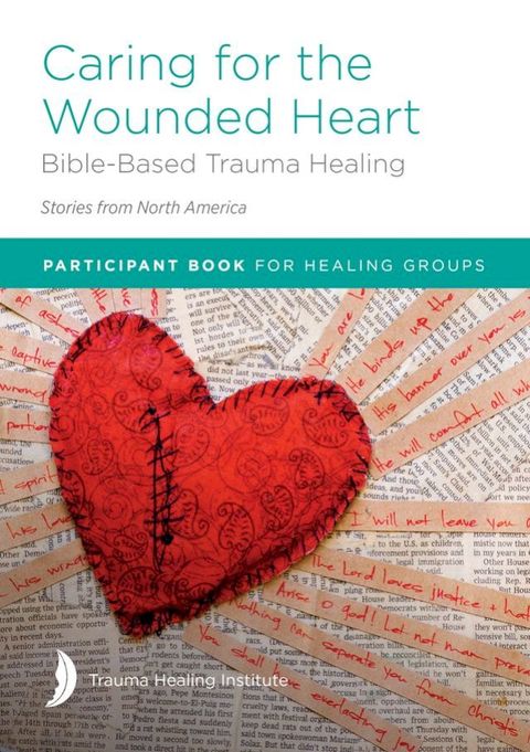 Caring for the Wounded Heart: Bible-Based Trauma Healing - Participant Guide 2021 Ed. (Canadian Edition)(Kobo/電子書)