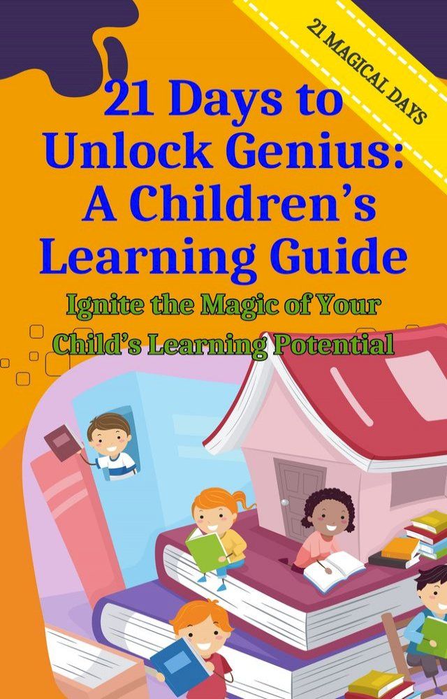  21 Days to Unlock Genius: A Children’s Learning Guide(Kobo/電子書)