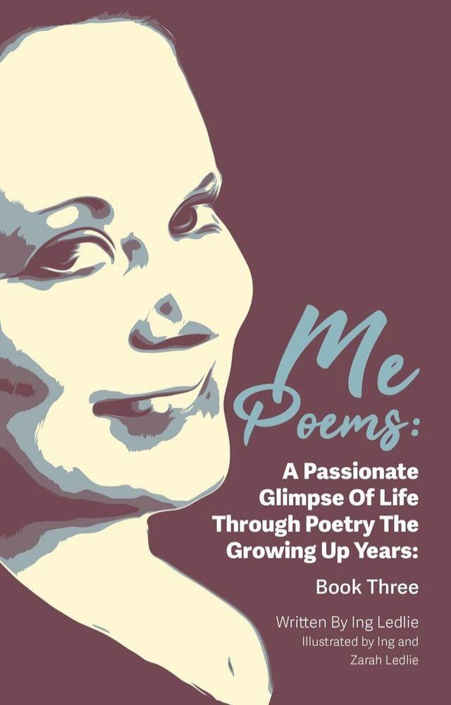  Me Poems: A Passionate Glimpse Of Life Through Poetry The Growing Up Years: Book Three(Kobo/電子書)