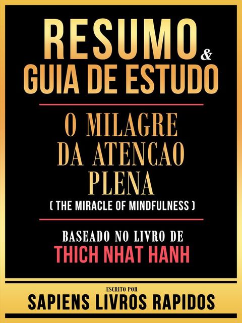 Resumo & Guia De Estudo - O Milagre Da Atencao Plena (The Miracle Of Mindfulness) - Baseado No Livro De Thich Nhat Hanh(Kobo/電子書)