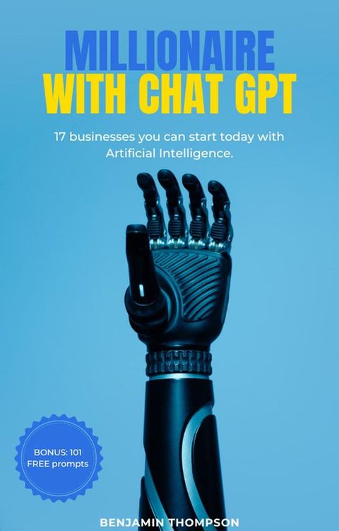 Millionare With Chat Gpt ( 7 businesses you can start today with Artificial Intelligence)(Kobo/電子書)