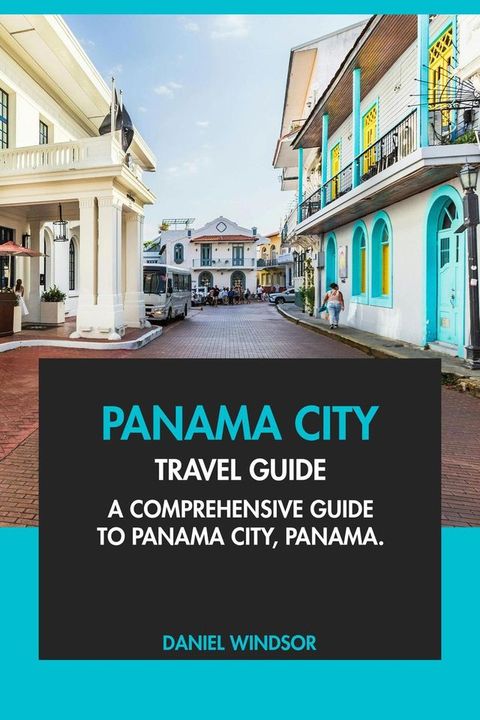 Panama City Travel Guide: A Comprehensive Guide to Panama City, Panama.(Kobo/電子書)