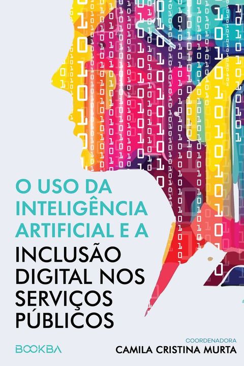 O uso da Intelig&ecirc;ncia Artificial e a Inclus&atilde;o Digital nos Servi&ccedil;os P&uacute;blicos(Kobo/電子書)