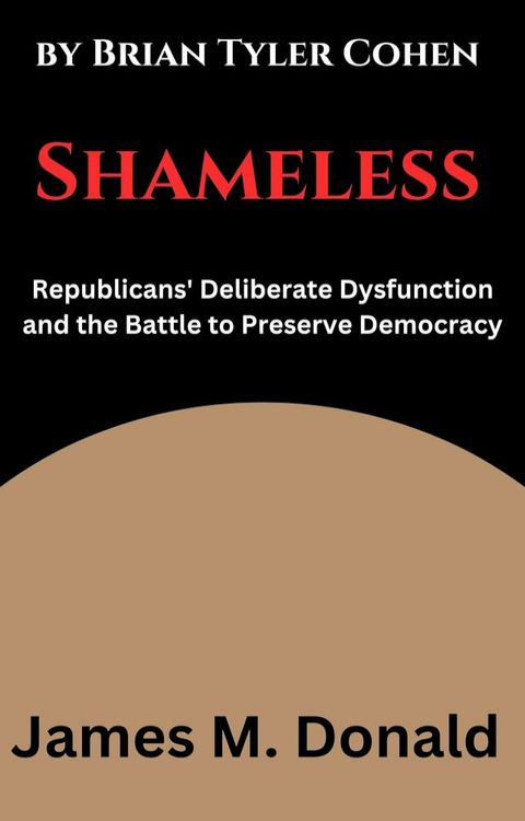 Shameless Republicans' Deliberate Dysfunction and the Battle to Preserve Democracy by Brian Tyler Cohen(Kobo/電子書)