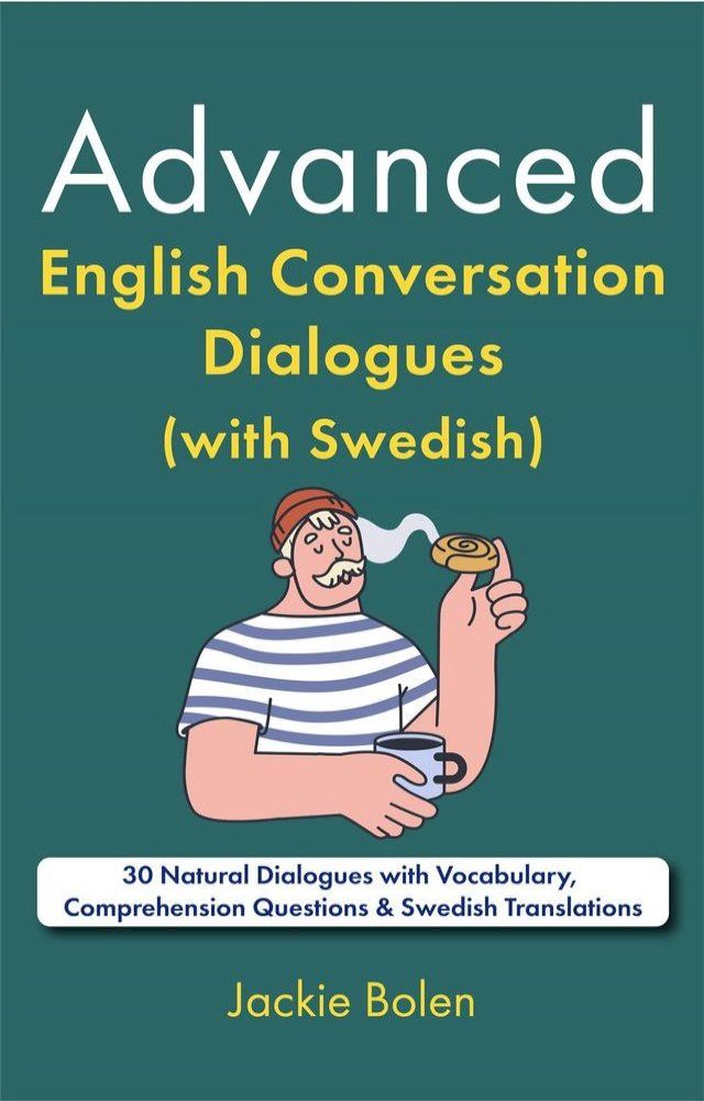  Advanced English Conversation Dialogues (with Swedish): 30 Natural Dialogues with Vocabulary, Comprehension Questions & Swedish Translations(Kobo/電子書)