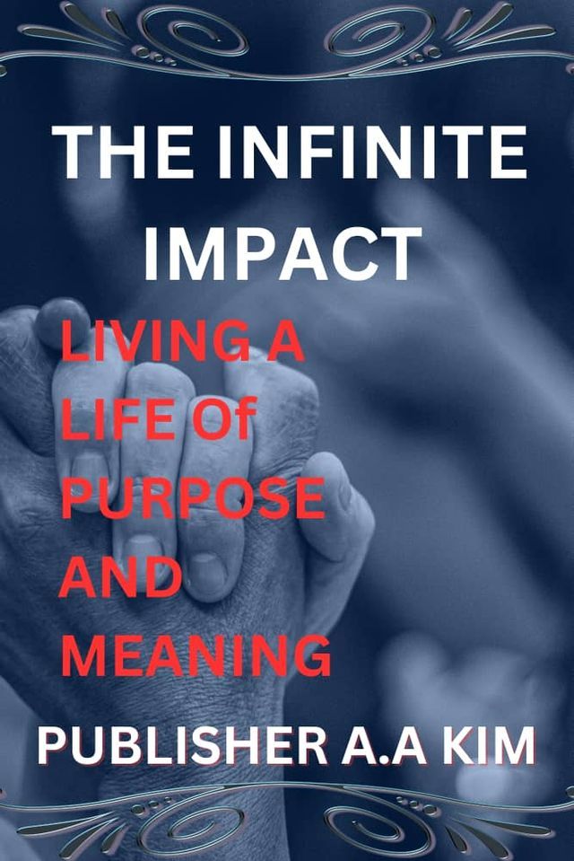  THE INFINITE IMPACT LIVING A LIFE OF PURPOSE AND MEANING(Kobo/電子書)