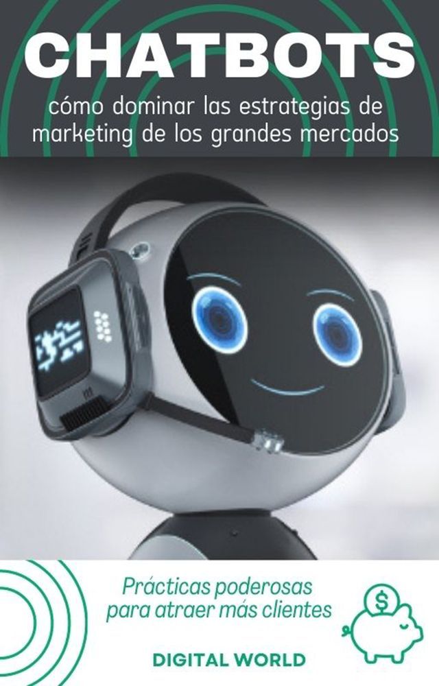  Chatbots - cómo dominar las estrategias de marketing de los grandes mercados(Kobo/電子書)