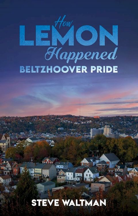 How Lemon Happened – Beltzhoover Pride(Kobo/電子書)