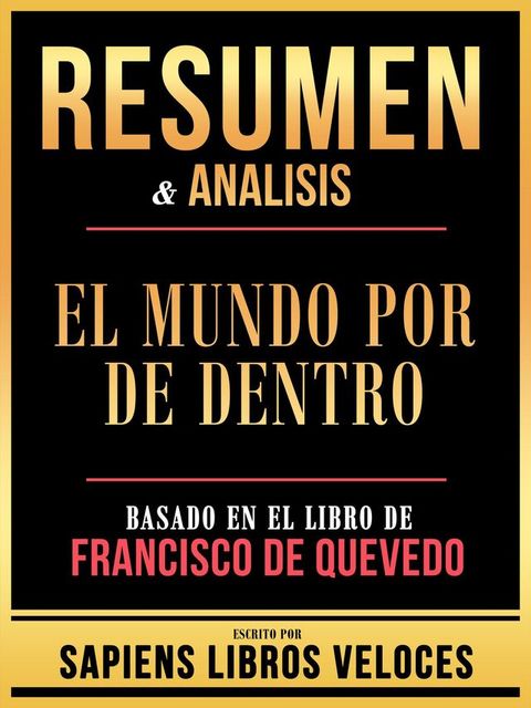 Resumen & Analisis - El Mundo Por De Dentro - Basado En El Libro De Francisco De Quevedo(Kobo/電子書)