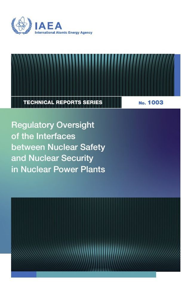  Regulatory Oversight of the Interfaces Between Nuclear Safety and Nuclear Security in Nuclear Power Plants(Kobo/電子書)