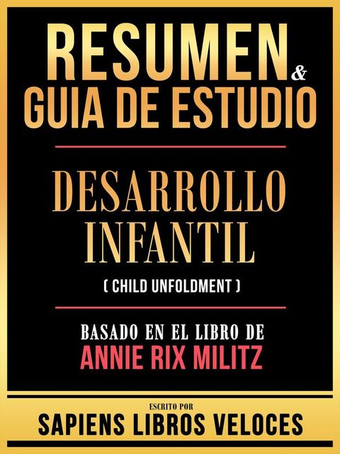 Resumen & Guia De Estudio - Desarrollo Infantil (Child Unfoldment) - Basado En El Libro De A...