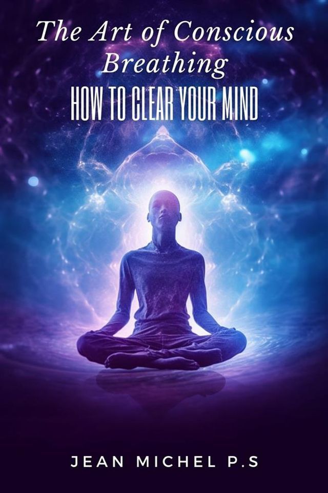  The Art of Conscious Breathing- How to Clear Your Mind(Kobo/電子書)