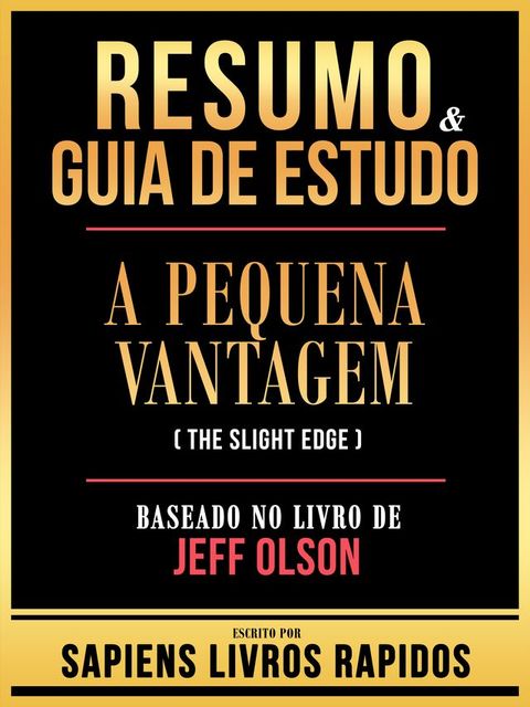 Resumo & Guia De Estudo - A Pequena Vantagem (The Slight Edge) - Baseado No Livro De Jeff Olson(Kobo/電子書)