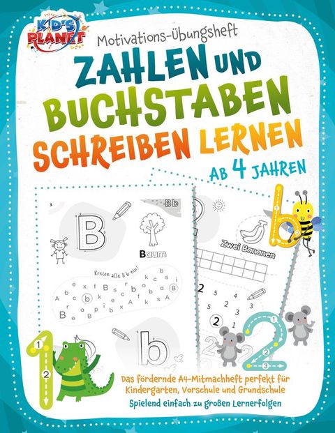 Motivations-Übungsheft! Zahlen und Buchstaben schreiben lernen ab 4 Jahren: Das fördernde A4-Mitmachheft perfekt für Kindergarten, Vorschule und Grundschule - Spielend einfach zu großen Lernerfolgen(Kobo/電子書)