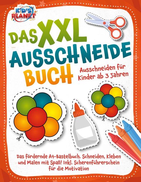 Das XXL-Ausschneidebuch - Ausschneiden für Kinder ab 3 Jahren: Das fördernde A4-Bastelbuch. Schneiden, Kleben und Malen mit Spaß! Inkl. Scherenführerschein für die Motivation(Kobo/電子書)