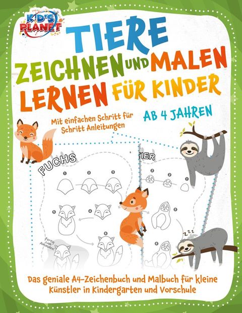 Tiere zeichnen und malen lernen für Kinder ab 4 Jahren - Mit einfachen Schritt für Schritt Anleitungen: Das geniale A4-Zeichenbuch und Malbuch für kleine Künstler in Kindergarten und Vorschule(Kobo/電子書)