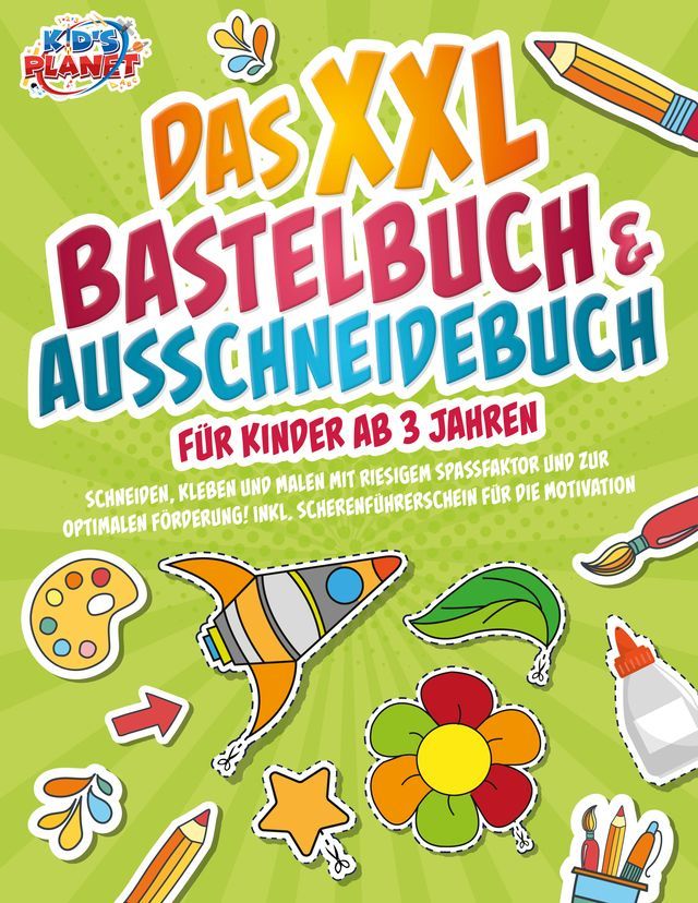  Das XXL Bastelbuch & Ausschneidebuch für Kinder ab 3 Jahren: Schneiden, Kleben und Malen mit riesigem Spaßfaktor und zur optimalen Förderung! Inkl. Scherenführerschein für die Motivation(Kobo/電子書)