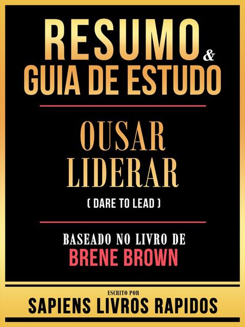 Resumo & Guia De Estudo - Ousar Liderar (Dare To Lead) - Baseado No Livro De Brene Brown(Kobo/電子書)