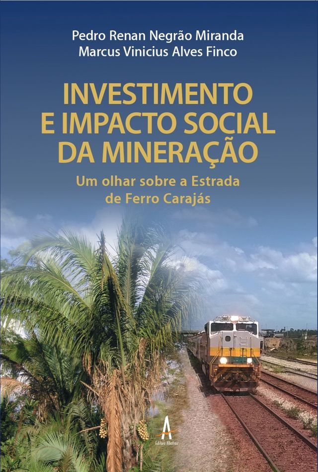  Investimento e Impacto Social da Mineração - Um olhar sobre a Estrada de Ferro Carajás(Kobo/電子書)