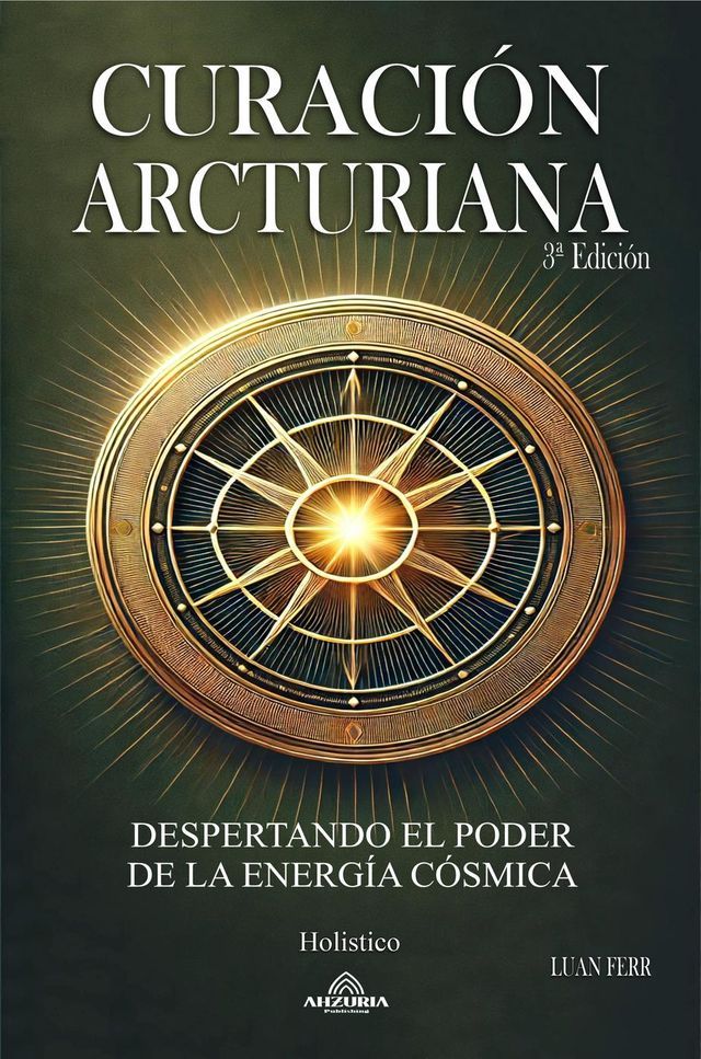  Curación Arcturiana - Despertando el Poder de la Energía Cósmica 3ª Edición(Kobo/電子書)