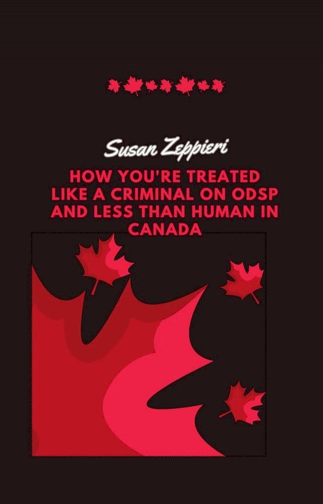  How You're Treated Like a Criminal on ODSP and Less Than Human in Canada(Kobo/電子書)