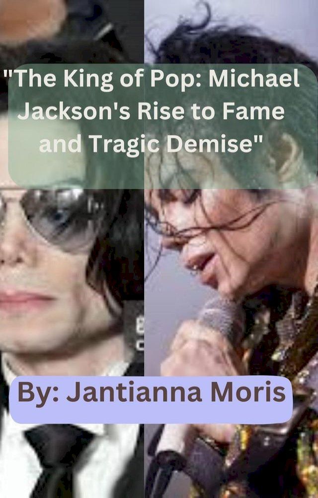  "The King of Pop: Michael Jackson's Rise to Fame and Tragic Demise"(Kobo/電子書)