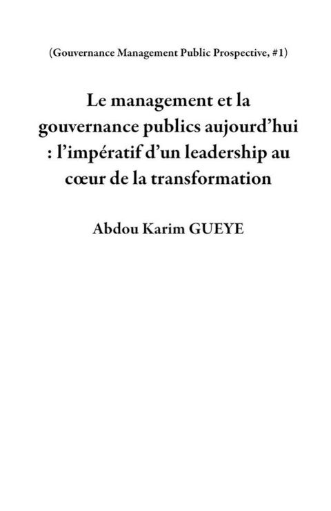 Le management et la gouvernance publics aujourd’hui : l’imp&eacute;ratif d’un leadership au c&oelig;ur de la transformation(Kobo/電子書)