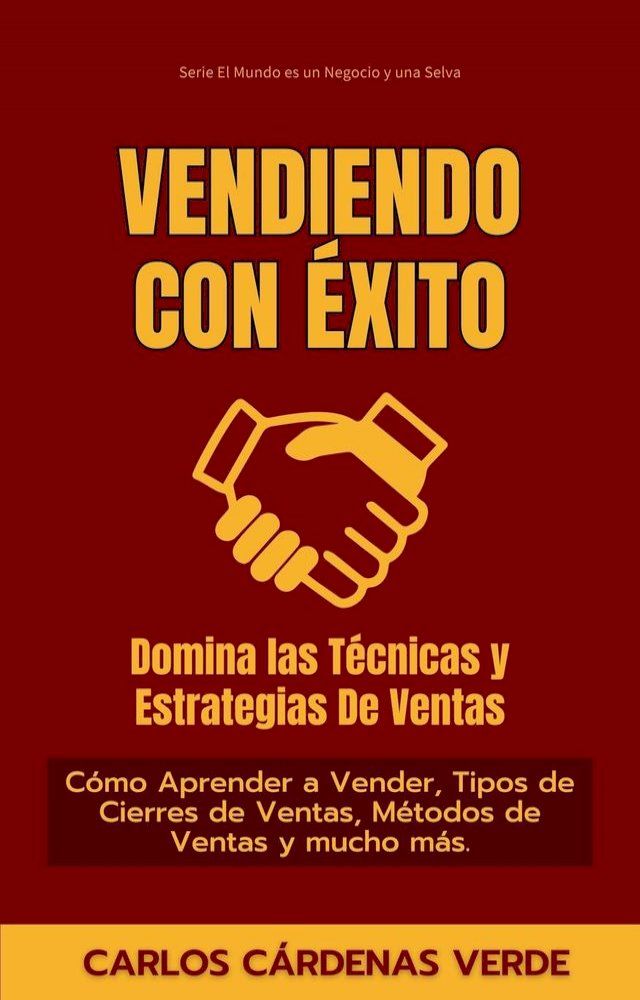  Vendiendo Con &Eacute;xito: Domina Las T&eacute;cnicas Y Estrategias De Ventas. C&oacute;mo Aprender a Vender, Tipos de Cierres de Ventas, M&eacute;todos de Ventas y mucho m&aacute;s.(Kobo/電子書)