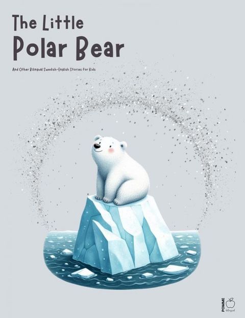 The Little Polar Bear And Other Bilingual Swedish-English Stories for Kids(Kobo/電子書)