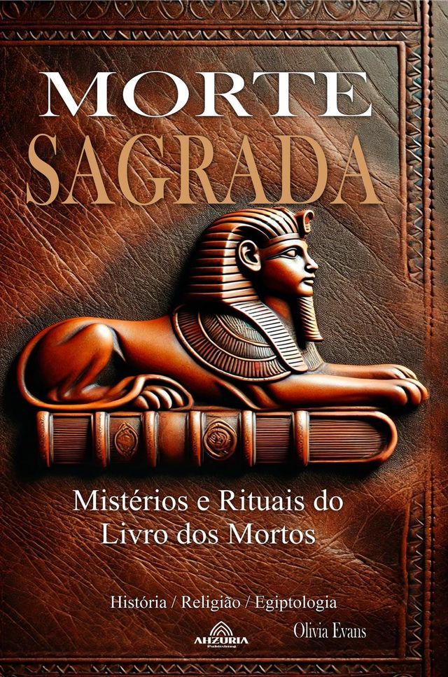  Morte Sagrada - Mistérios e Rituais do Livro dos Mortos(Kobo/電子書)