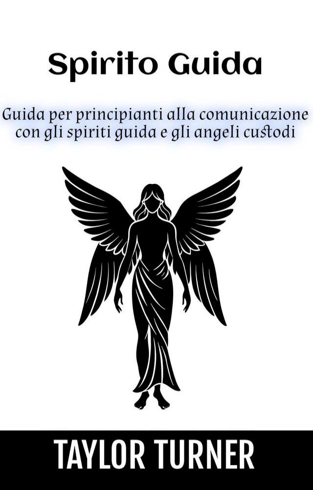  Spirito Guida: Guida per principianti alla comunicazione con gli spiriti guida e gli angeli custodi(Kobo/電子書)