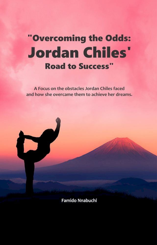  Overcoming the Odds: Jordan Chiles’ Road to Success(Kobo/電子書)