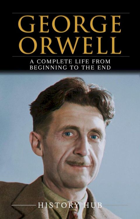 George Orwell: A Complete Life from Beginning to the End(Kobo/電子書)