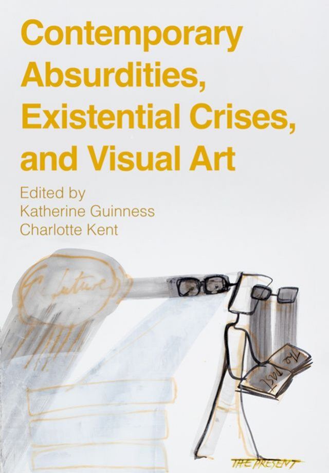  Contemporary Absurdities, Existential Crises, and Visual Art(Kobo/電子書)