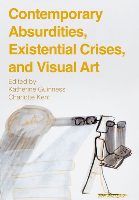 Contemporary Absurdities, Existential Crises, and Visual Art(Kobo/電子書)