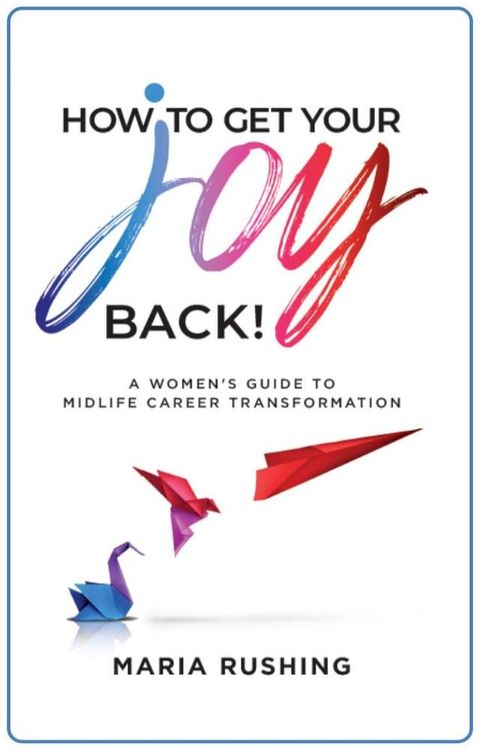 How to Get Your Joy Back!: A Women's Guide to Midlife Career Transformation(Kobo/電子書)