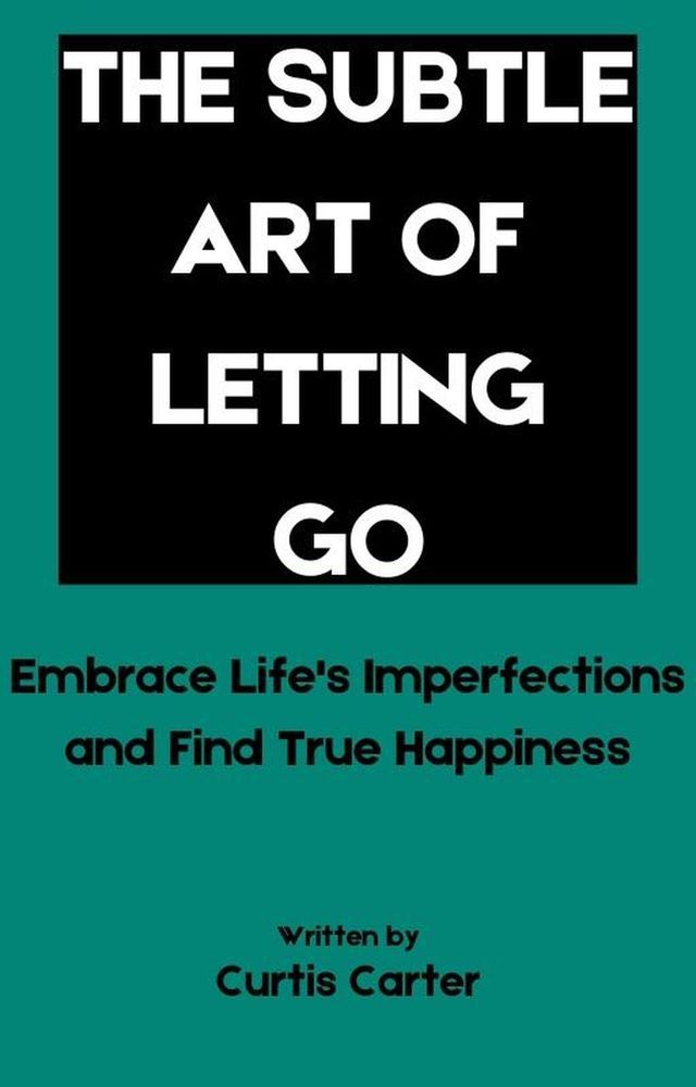  The Subtle Art of Letting Go: Embrace Life's Imperfections and Find True Happiness(Kobo/電子書)