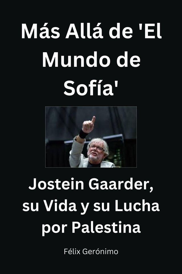  Más Allá de 'El Mundo de Sofía': Jostein Gaarder, su Vida y su Lucha por Palestina(Kobo/電子書)