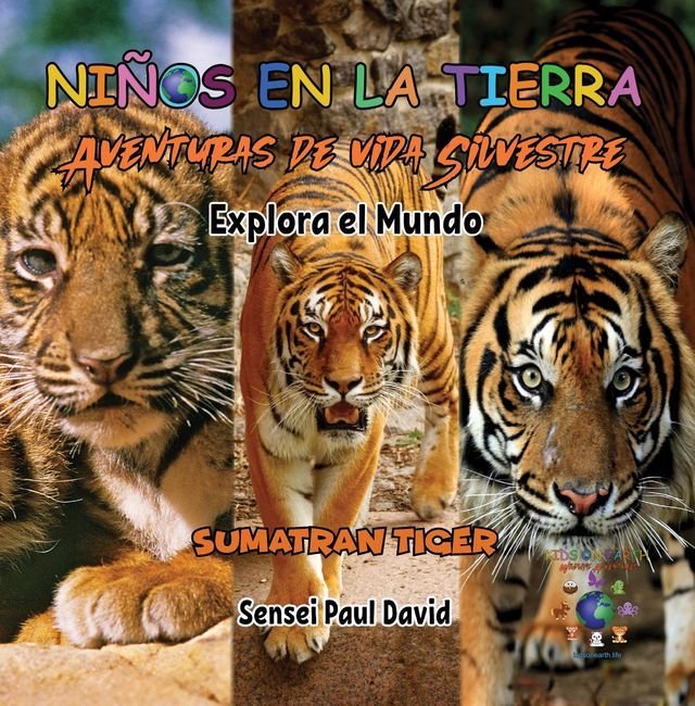  Niños en la Tierra Aventuras de vida Silvestre - Explora el Mundo Sumatran Tiger - Indonesia(Kobo/電子書)