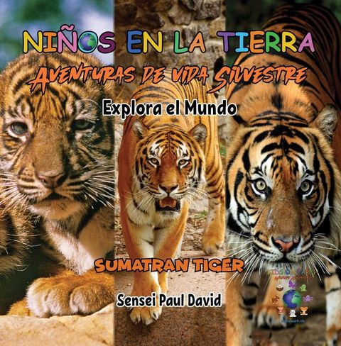 Niños en la Tierra Aventuras de vida Silvestre - Explora el Mundo Sumatran Tiger - Indonesia(Kobo/電子書)