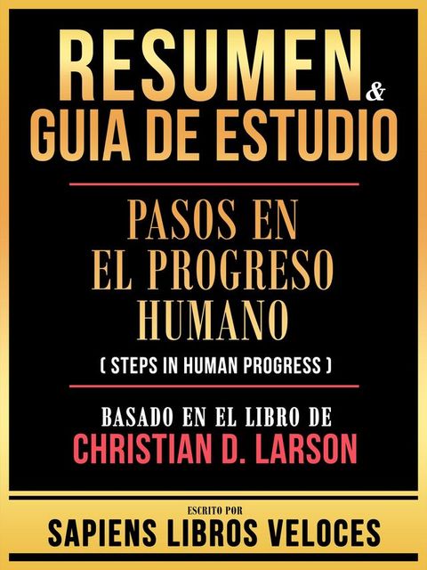 Resumen & Guia De Estudio - Pasos En El Progreso Humano (Steps In Human Progress) - Basado En El Libro De Christian D. Larson(Kobo/電子書)