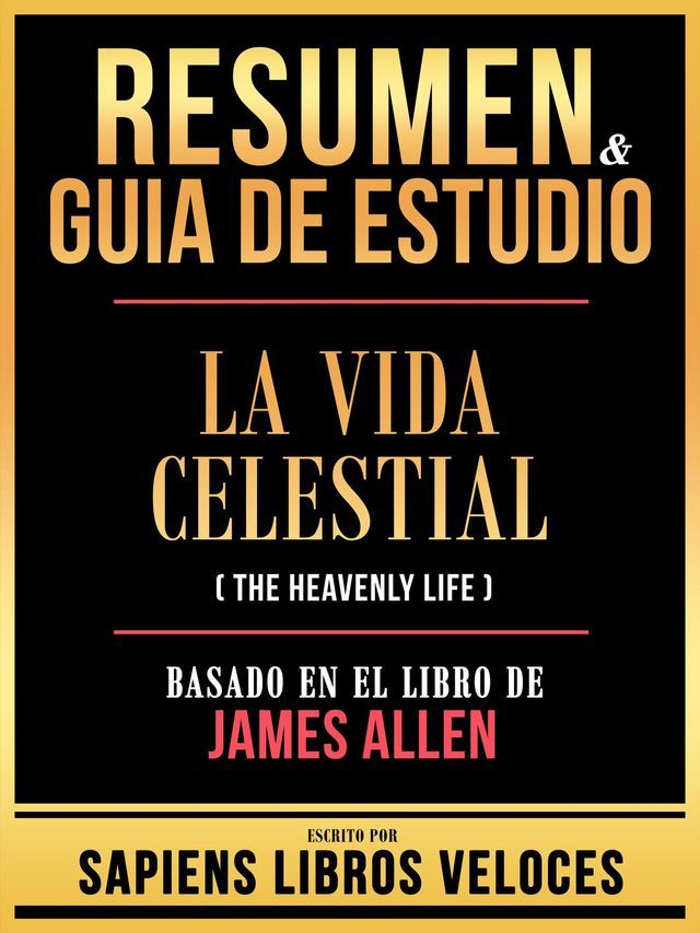  Resumen & Guia De Estudio - La Vida Celestial (The Heavenly Life) - Basado En El Libro De James Allen(Kobo/電子書)