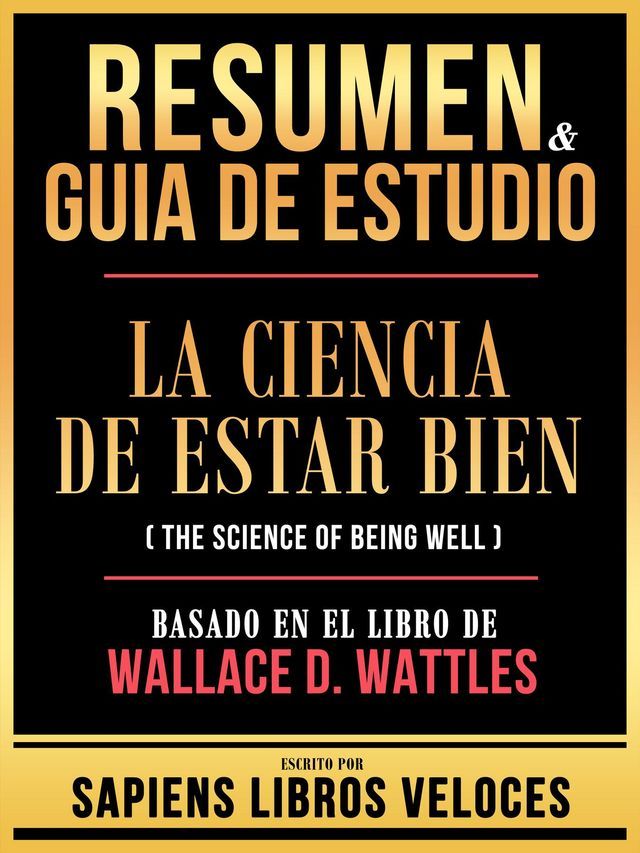  Resumen & Guia De Estudio - La Ciencia De Estar Bien (The Science Of Being Well) - Basado En El Libro De Wallace D. Wattles(Kobo/電子書)